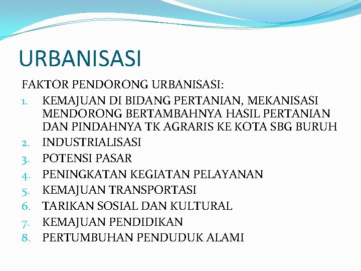 URBANISASI FAKTOR PENDORONG URBANISASI: 1. KEMAJUAN DI BIDANG PERTANIAN, MEKANISASI MENDORONG BERTAMBAHNYA HASIL PERTANIAN