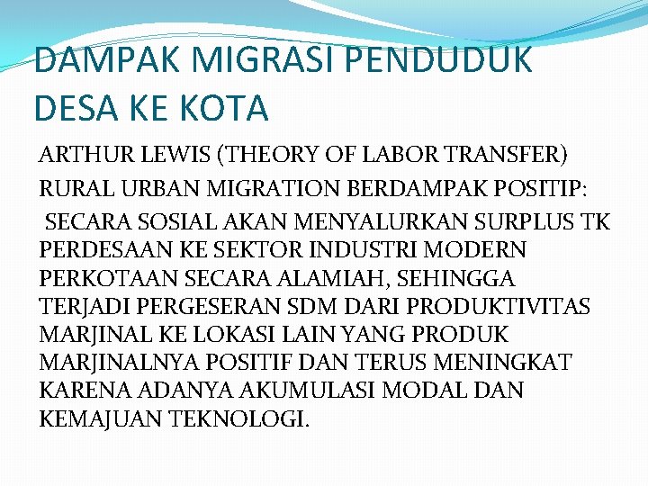 DAMPAK MIGRASI PENDUDUK DESA KE KOTA ARTHUR LEWIS (THEORY OF LABOR TRANSFER) RURAL URBAN