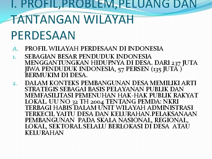 I. PROFIL, PROBLEM, PELUANG DAN TANTANGAN WILAYAH PERDESAAN A. PROFIL WILAYAH PERDESAAN DI INDONESIA
