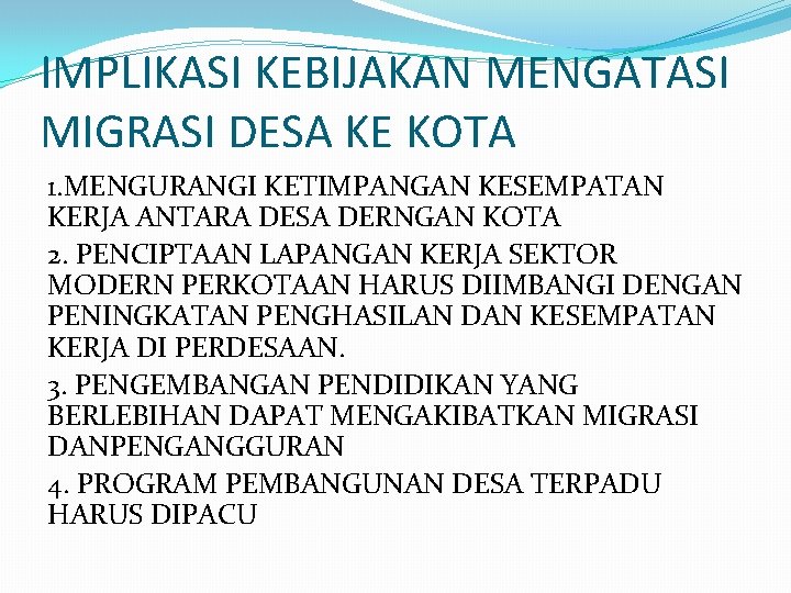 IMPLIKASI KEBIJAKAN MENGATASI MIGRASI DESA KE KOTA 1. MENGURANGI KETIMPANGAN KESEMPATAN KERJA ANTARA DESA