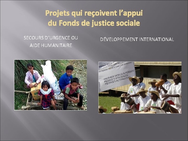 Projets qui reçoivent l’appui du Fonds de justice sociale SECOURS D’URGENCE OU AIDE HUMANITAIRE