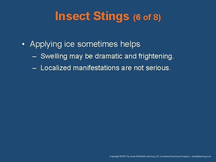 Insect Stings (6 of 8) • Applying ice sometimes helps – Swelling may be