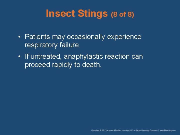 Insect Stings (8 of 8) • Patients may occasionally experience respiratory failure. • If