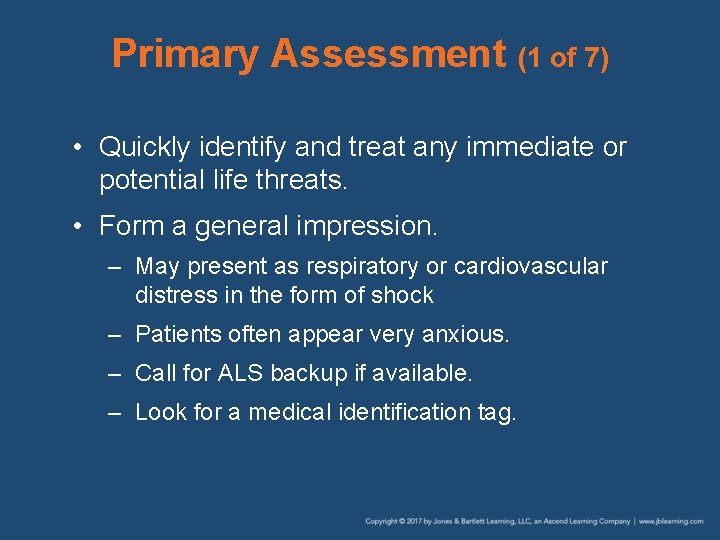 Primary Assessment (1 of 7) • Quickly identify and treat any immediate or potential Primary Assessment (1 of 7) • Quickly identify and treat any immediate or potential