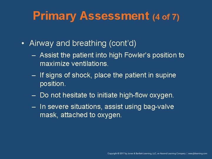 Primary Assessment (4 of 7) • Airway and breathing (cont’d) – Assist the patient