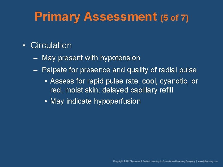 Primary Assessment (5 of 7) • Circulation – May present with hypotension – Palpate