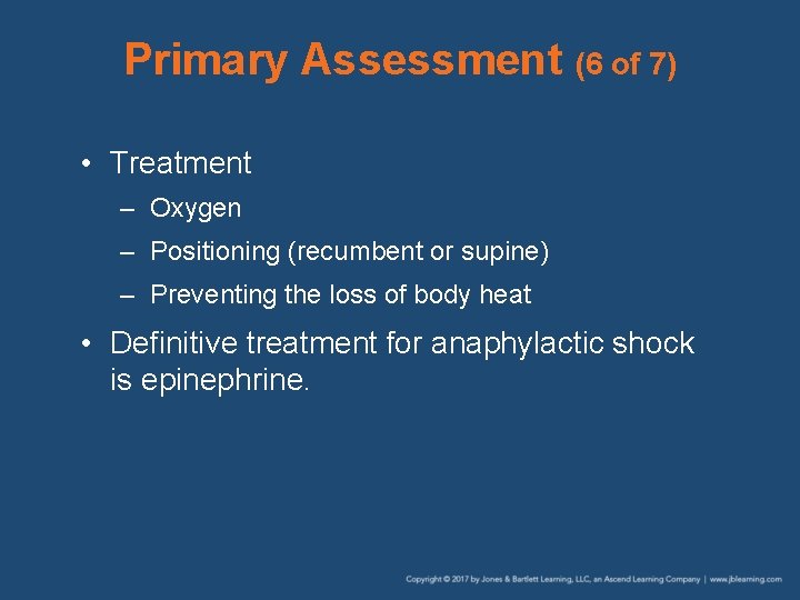 Primary Assessment (6 of 7) • Treatment – Oxygen – Positioning (recumbent or supine)