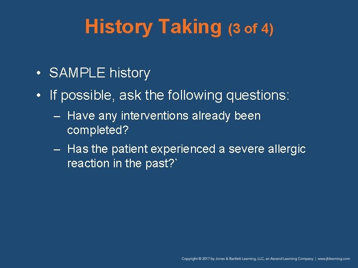 History Taking (3 of 4) • SAMPLE history • If possible, ask the following