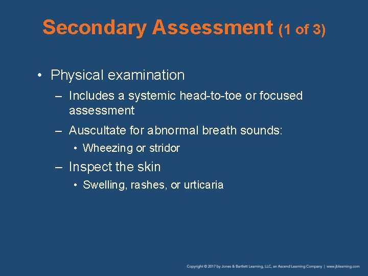 Secondary Assessment (1 of 3) • Physical examination – Includes a systemic head-to-toe or