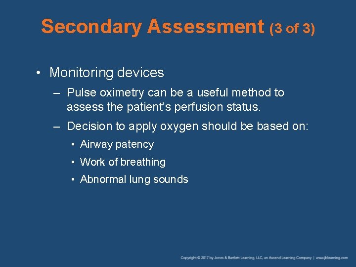 Secondary Assessment (3 of 3) • Monitoring devices – Pulse oximetry can be a