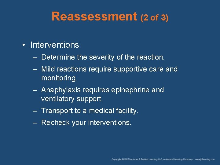 Reassessment (2 of 3) • Interventions – Determine the severity of the reaction. –