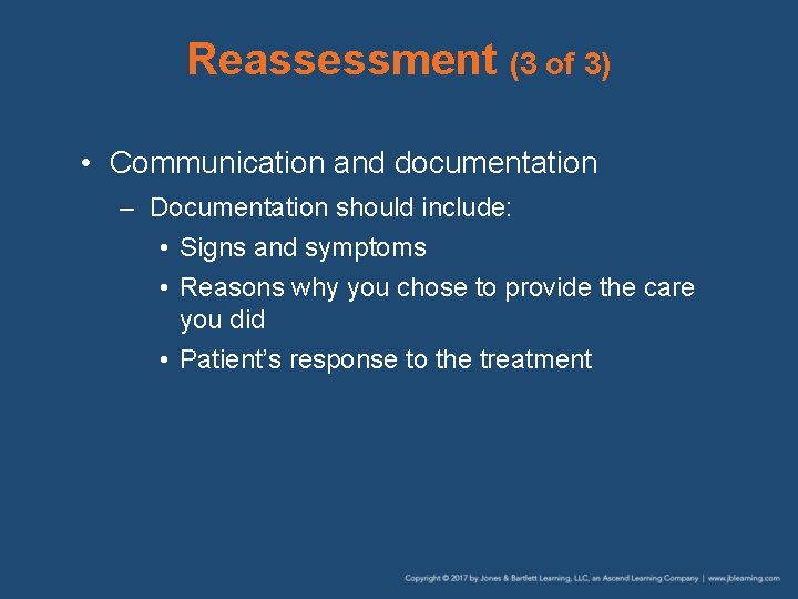 Reassessment (3 of 3) • Communication and documentation – Documentation should include: • Signs