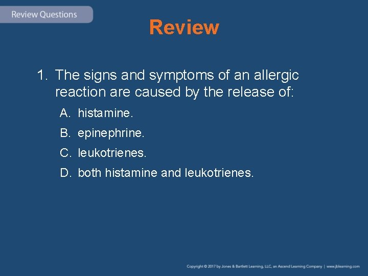 Review 1. The signs and symptoms of an allergic reaction are caused by the