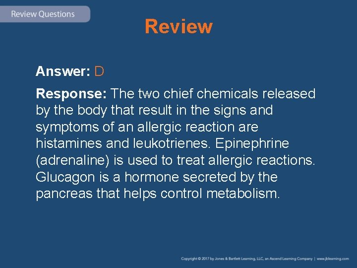 Review Answer: D Response: The two chief chemicals released by the body that result