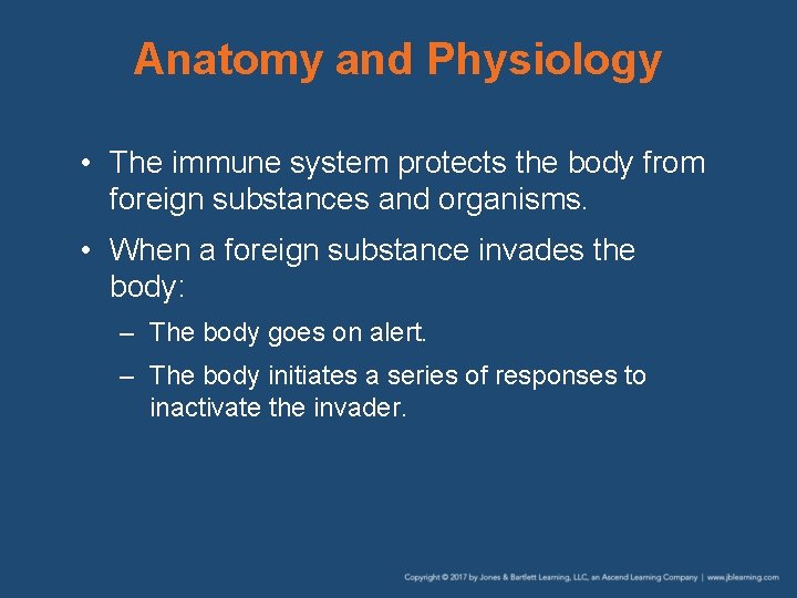 Anatomy and Physiology • The immune system protects the body from foreign substances and