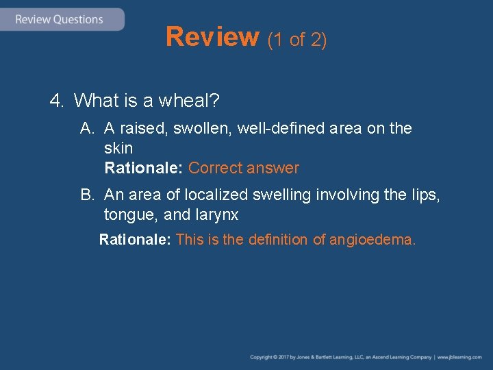 Review (1 of 2) 4. What is a wheal? A. A raised, swollen, well-defined Review (1 of 2) 4. What is a wheal? A. A raised, swollen, well-defined