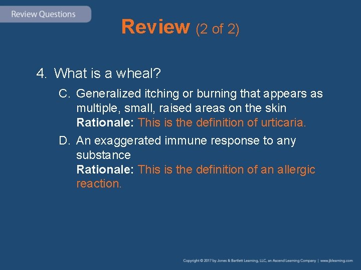 Review (2 of 2) 4. What is a wheal? C. Generalized itching or burning