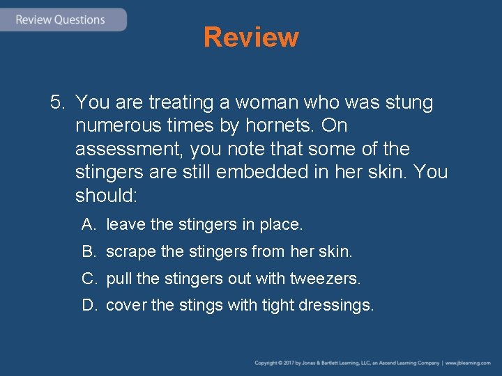 Review 5. You are treating a woman who was stung numerous times by hornets.