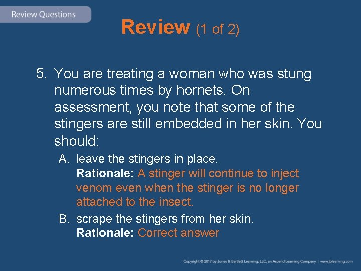 Review (1 of 2) 5. You are treating a woman who was stung numerous