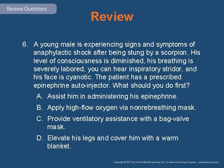 Review 6. A young male is experiencing signs and symptoms of anaphylactic shock after