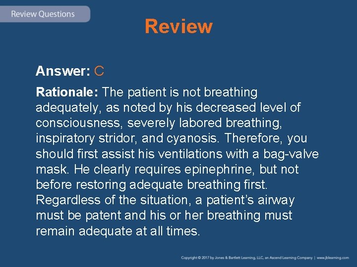 Review Answer: C Rationale: The patient is not breathing adequately, as noted by his