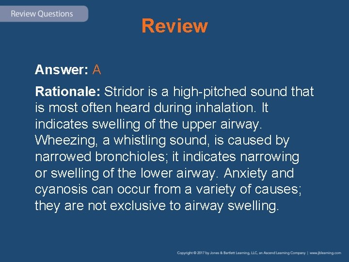 Review Answer: A Rationale: Stridor is a high-pitched sound that is most often heard