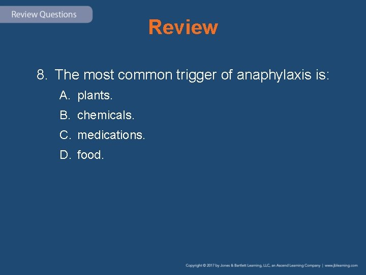 Review 8. The most common trigger of anaphylaxis is: A. plants. B. chemicals. C.