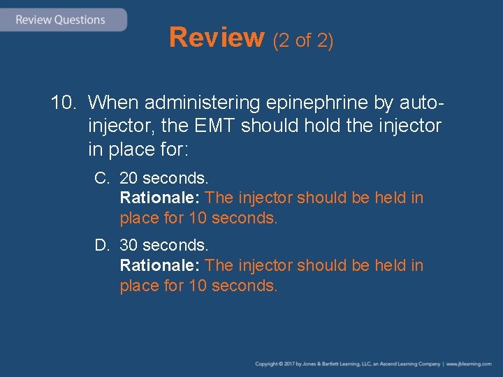 Review (2 of 2) 10. When administering epinephrine by autoinjector, the EMT should hold