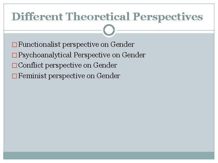 Different Theoretical Perspectives � Functionalist perspective on Gender � Psychoanalytical Perspective on Gender �