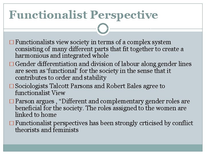 Functionalist Perspective � Functionalists view society in terms of a complex system consisting of