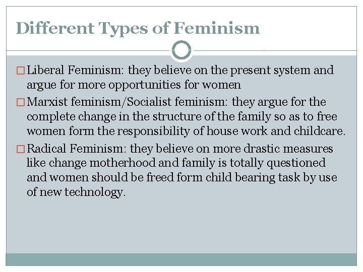 Different Types of Feminism � Liberal Feminism: they believe on the present system and