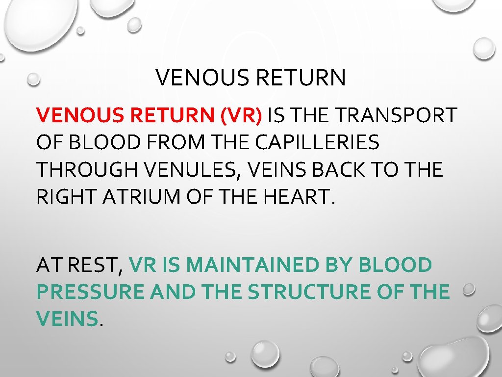 VENOUS RETURN (VR) IS THE TRANSPORT OF BLOOD FROM THE CAPILLERIES THROUGH VENULES, VEINS