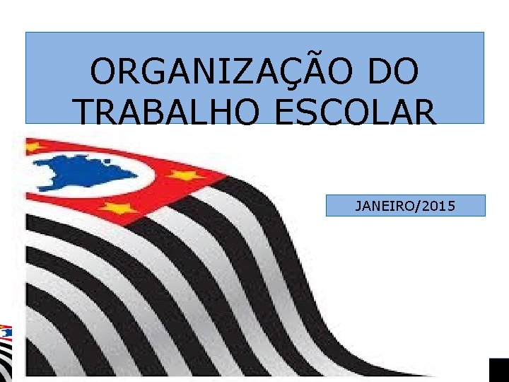ORGANIZAÇÃO DO TRABALHO ESCOLAR JANEIRO/2015 SECRETARIA DA EDUCAÇÃO 