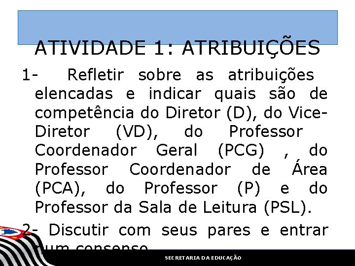 ATIVIDADE 1: ATRIBUIÇÕES 1 Refletir sobre as atribuições elencadas e indicar quais são de