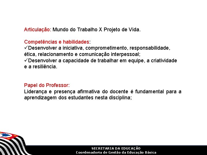 Articulação: Mundo do Trabalho X Projeto de Vida. Competências e habilidades: üDesenvolver a iniciativa,