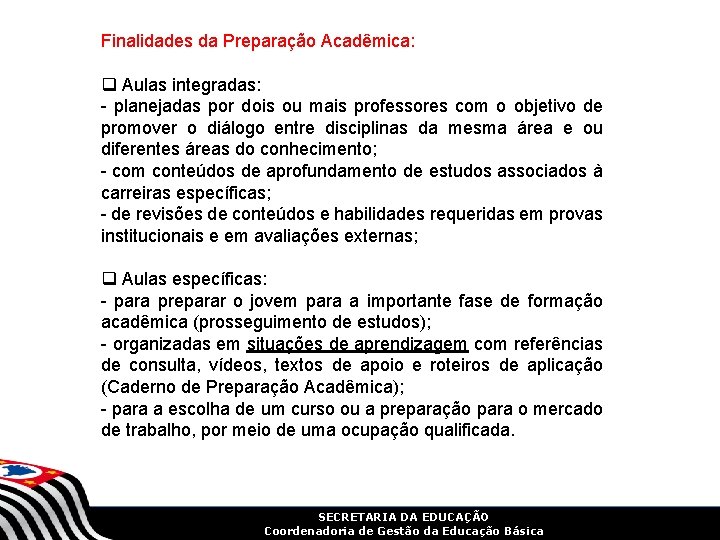 Finalidades da Preparação Acadêmica: q Aulas integradas: - planejadas por dois ou mais professores