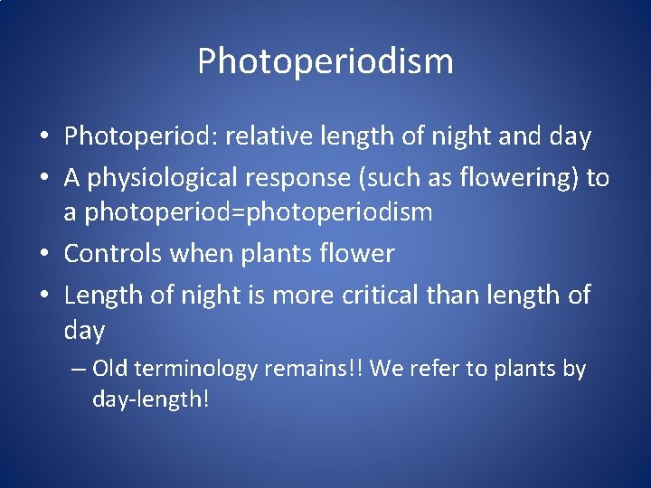 Photoperiodism • Photoperiod: relative length of night and day • A physiological response (such