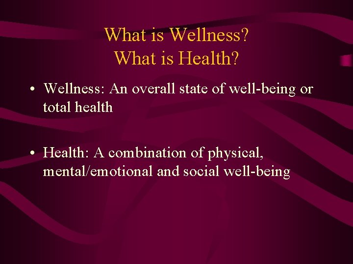 What is Wellness? What is Health? • Wellness: An overall state of well-being or