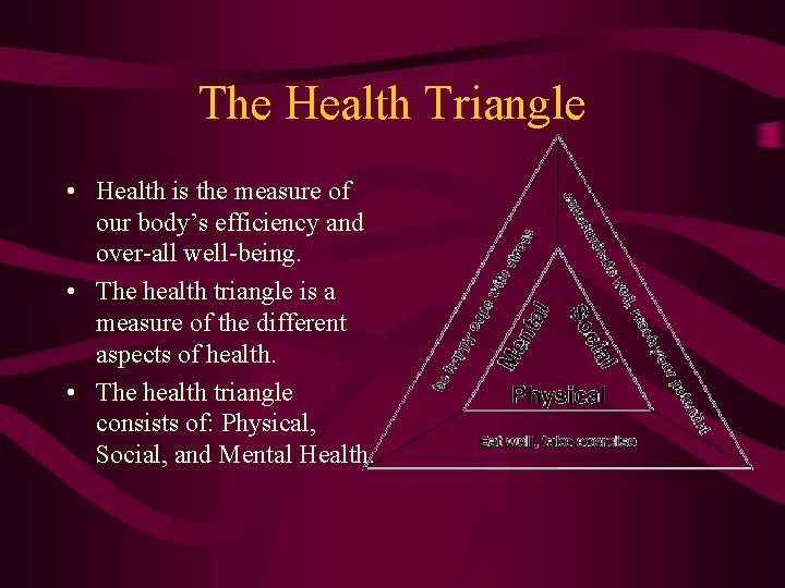 The Health Triangle • Health is the measure of our body’s efficiency and over-all