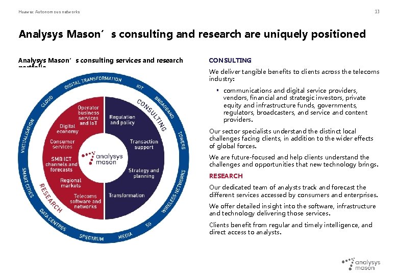 13 Huawei: Autonomous networks Analysys Mason’s consulting and research are uniquely positioned Analysys Mason’s 13 Huawei: Autonomous networks Analysys Mason’s consulting and research are uniquely positioned Analysys Mason’s