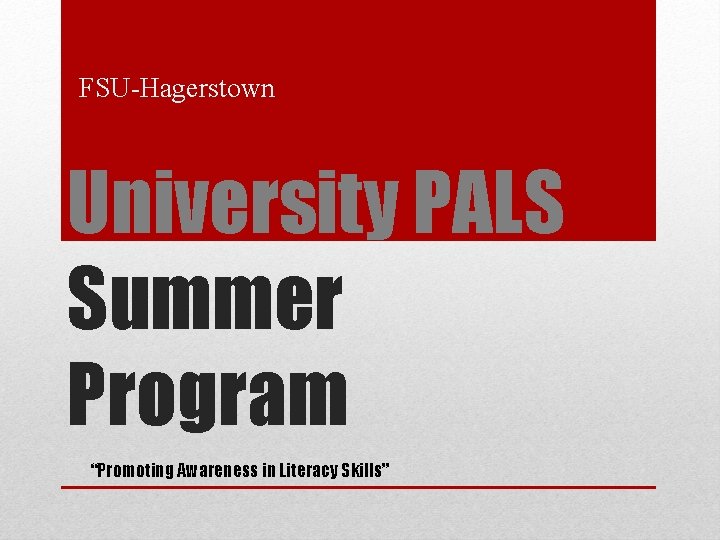 FSU-Hagerstown University PALS Summer Program “Promoting Awareness in Literacy Skills” 