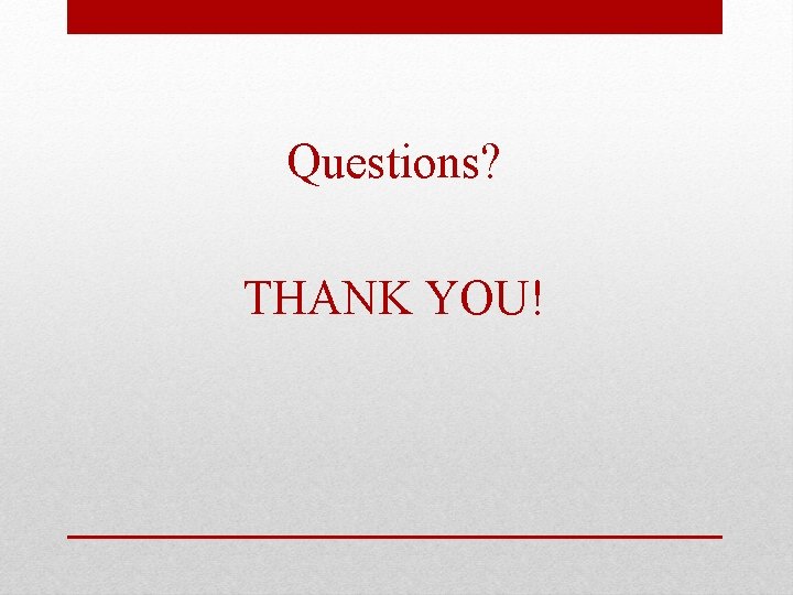 Questions? THANK YOU! 