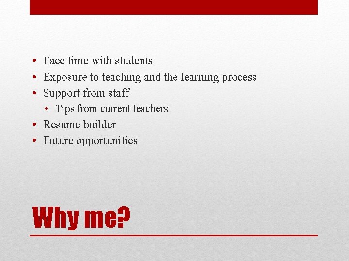  • Face time with students • Exposure to teaching and the learning process