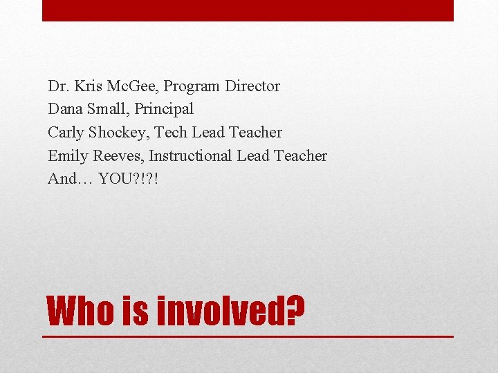 Dr. Kris Mc. Gee, Program Director Dana Small, Principal Carly Shockey, Tech Lead Teacher