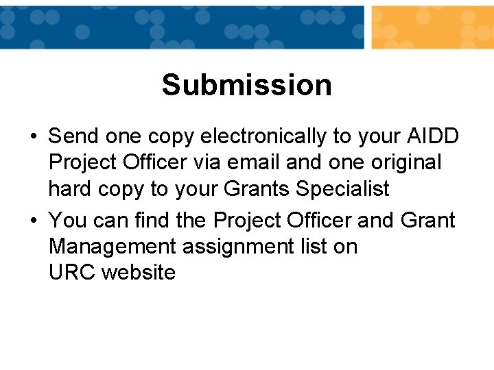 Submission • Send one copy electronically to your AIDD Project Officer via email and