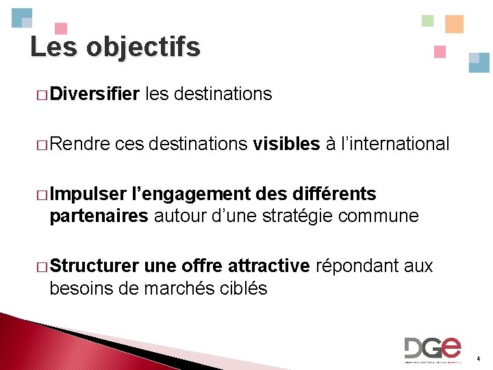 Les objectifs � Diversifier � Rendre les destinations ces destinations visibles à l’international �