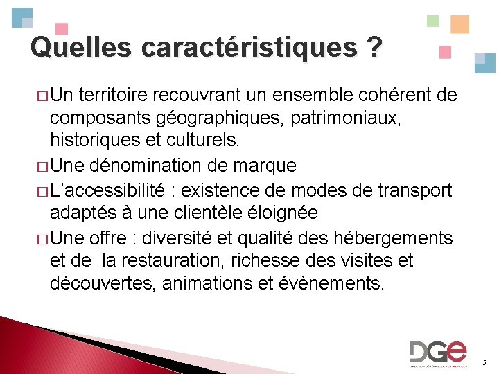 Quelles caractéristiques ? � Un territoire recouvrant un ensemble cohérent de composants géographiques, patrimoniaux,