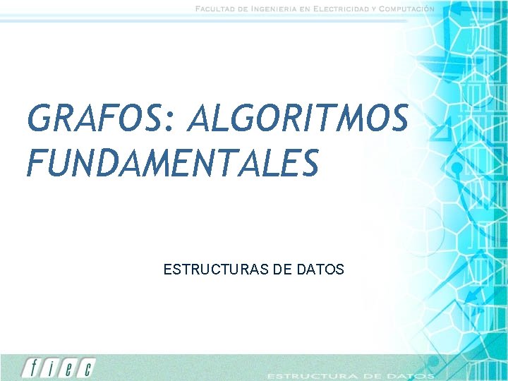 GRAFOS: ALGORITMOS FUNDAMENTALES ESTRUCTURAS DE DATOS 