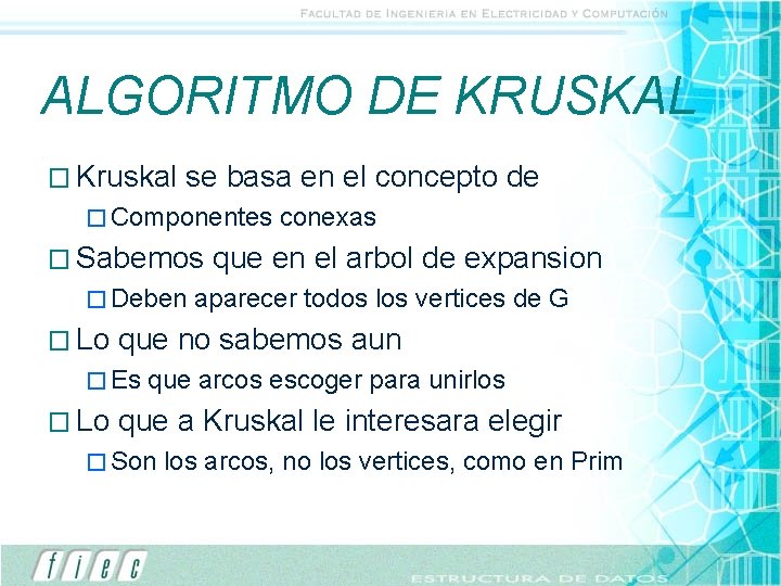 ALGORITMO DE KRUSKAL � Kruskal se basa en el concepto de � Componentes �