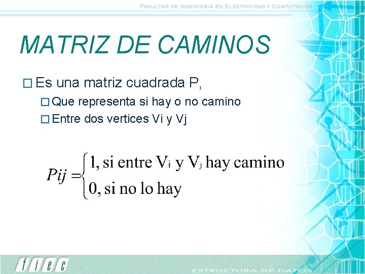 MATRIZ DE CAMINOS � Es una matriz cuadrada P, � Que representa si hay